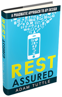 REST Assured — A Pragmatic Approach to API Design